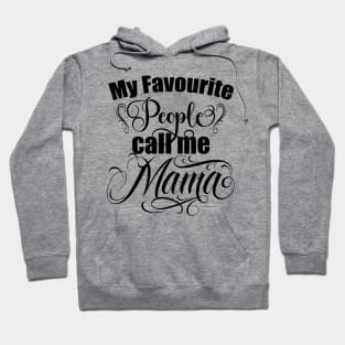 My favourite people call me Mama, Mom gift, Moms birthday, mothers day gift Hoodie